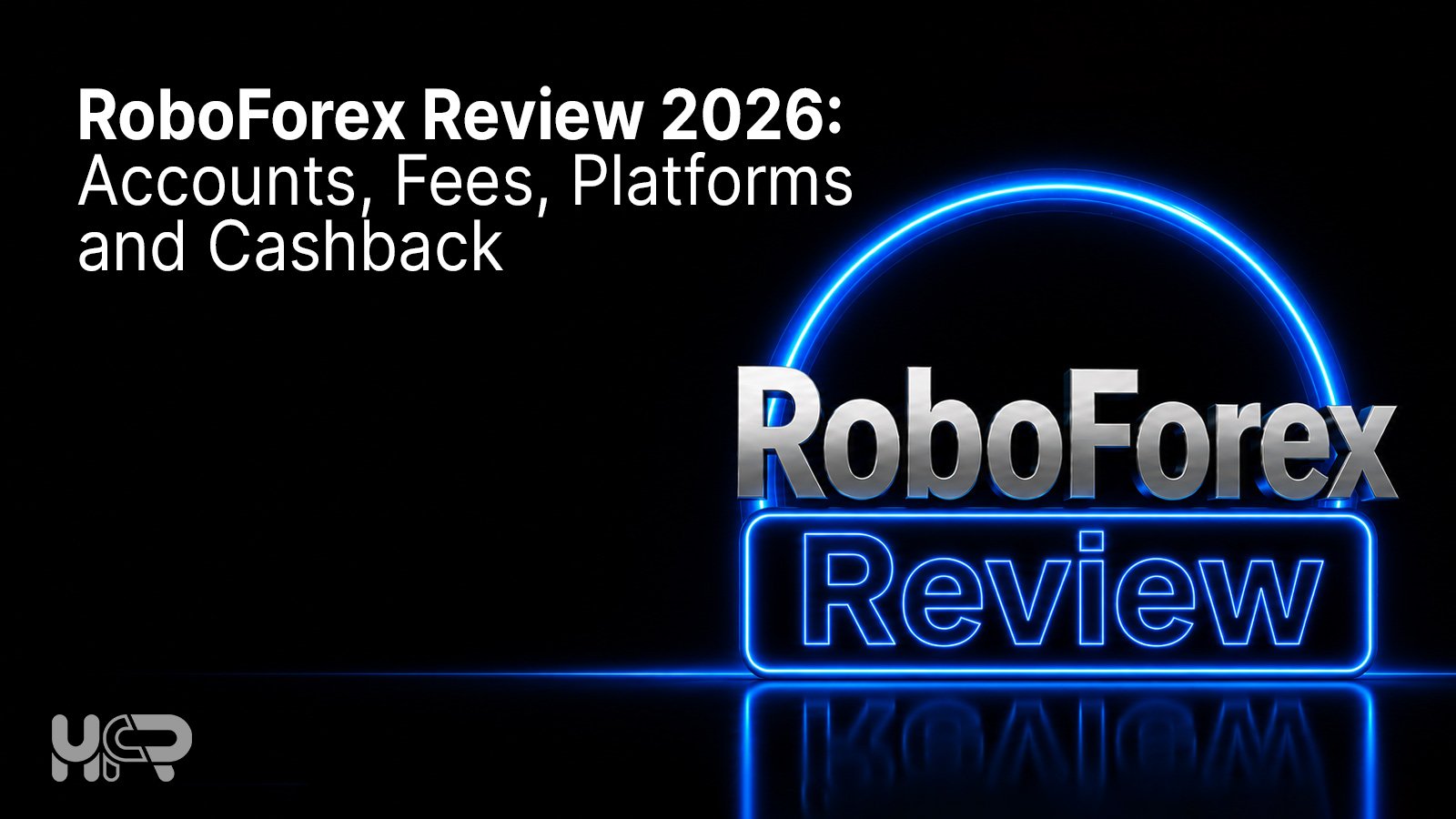 RoboForex Review 2026 covering accounts, fees, platforms and cashback