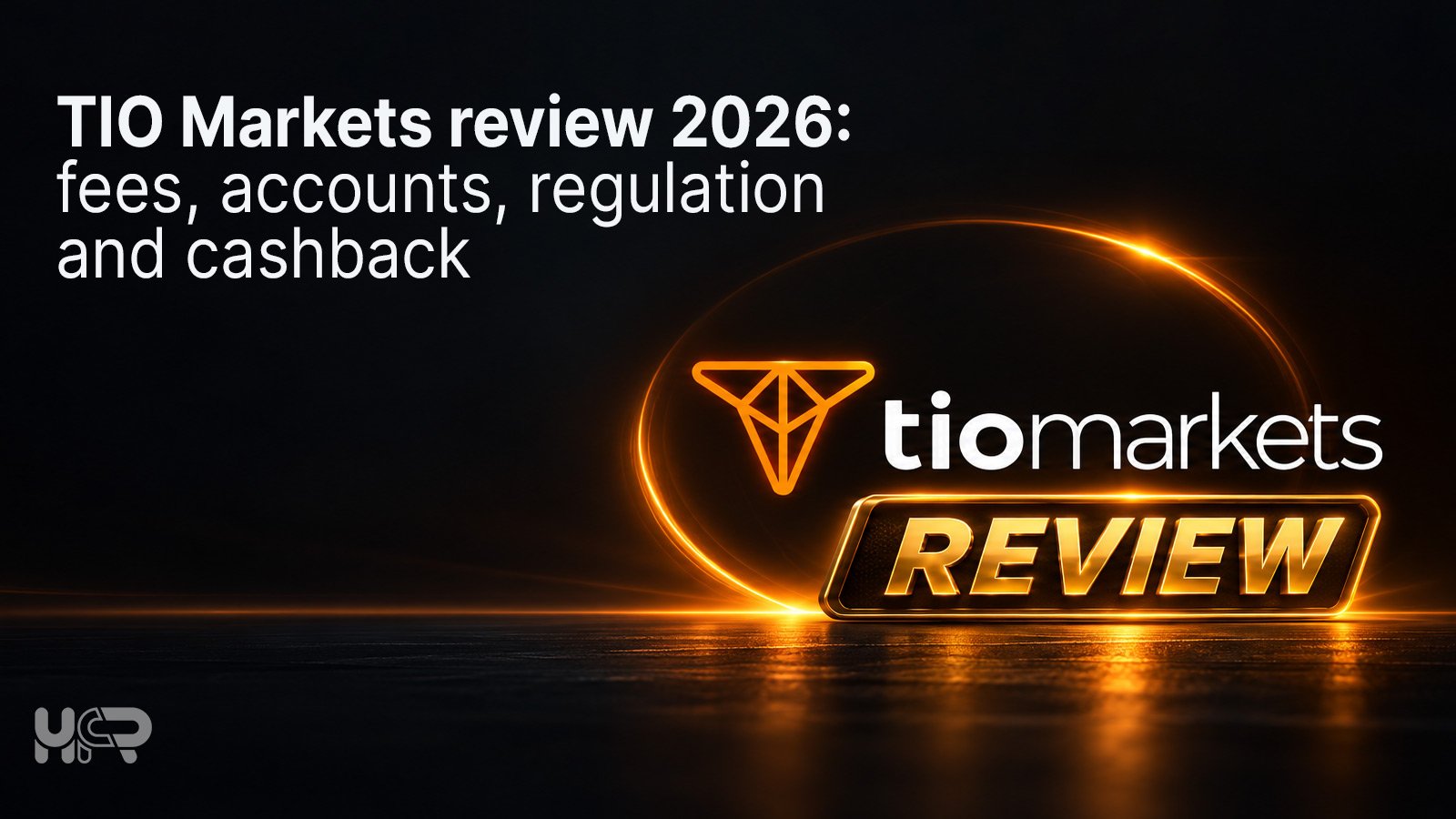 TIO Markets review 2026 covering fees, accounts, regulation and cashback